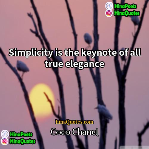 Coco Chanel Quotes | Simplicity is the keynote of all true